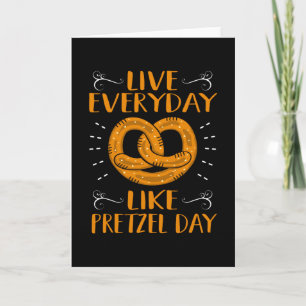 Live Everyday Like Pretzel Day Card