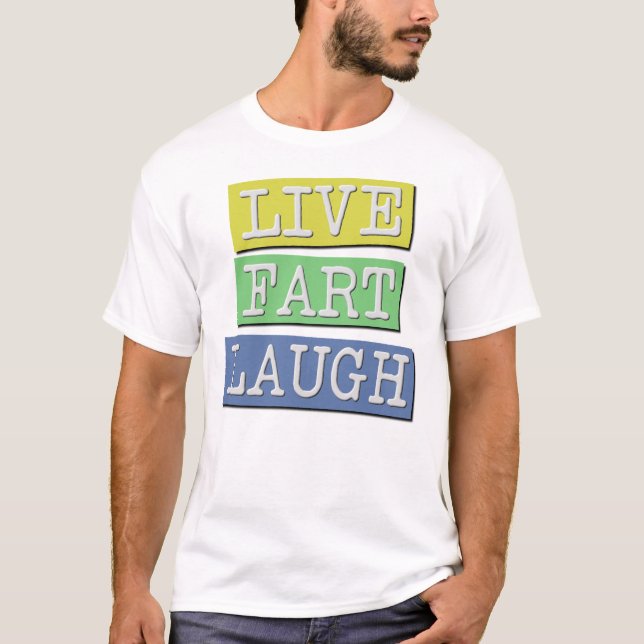 Live Fart Laugh Funny T-Shirt (Front)