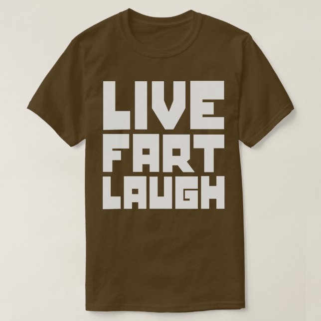 Live fart laugh T-Shirt (Design Front)
