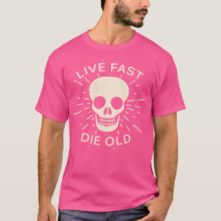 Live fast die old slogan Life quotes T-Shirt