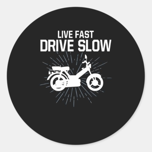 Live Fast Drive Slow Moped Driver Two Wheeler Classic Round Sticker