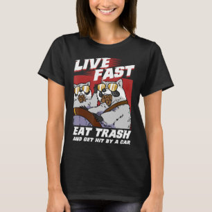 Live Fast Eat Trash And Get Hit By A Car Raccoon T-Shirt