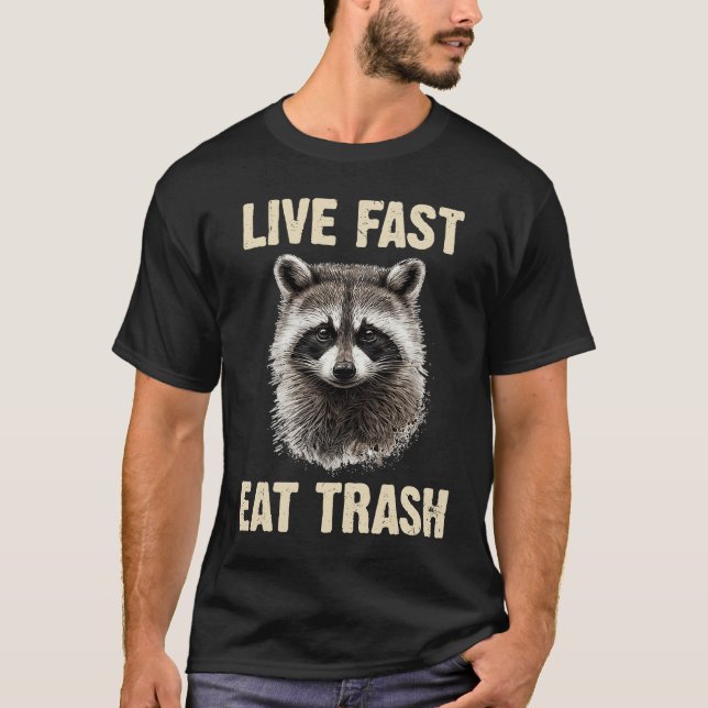 Live Fast Eat Trash and Get Hit by a Car  Raccoon  T-Shirt (Front)