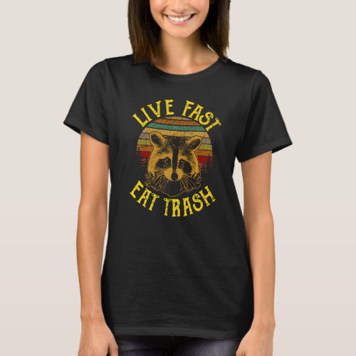 Live Fast Eat Trashget Hit By A Car   Sunset Racc T_Shirt