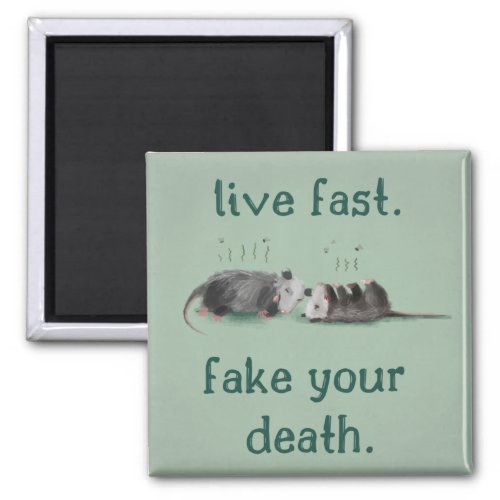 Live Fast Fake Your Death Opossum Magnet
