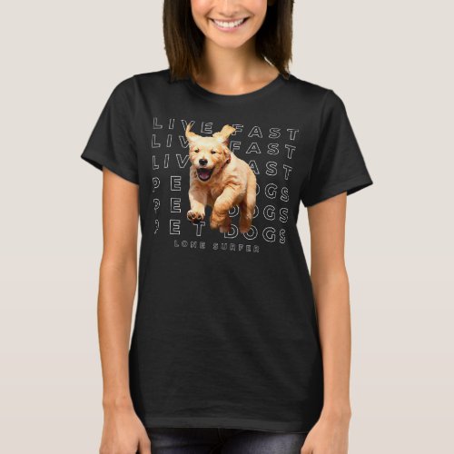 Live Fast Pet Dogs Golden Retriever Puppy Dog Prem T_Shirt