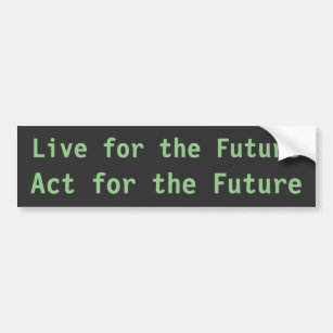Live for the Future Bumper Sticker