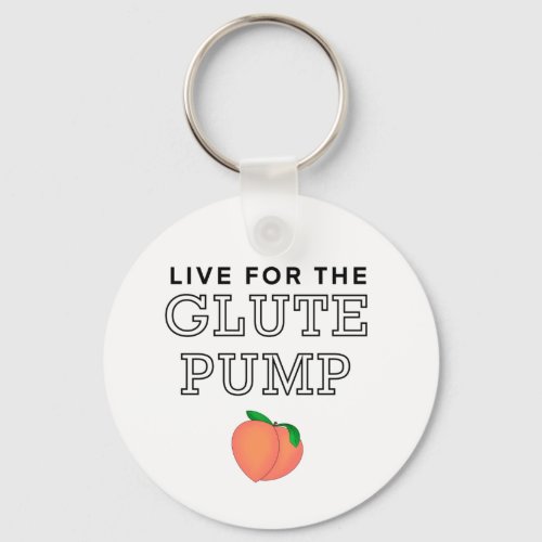 Live for the Glute Pump KeyChain