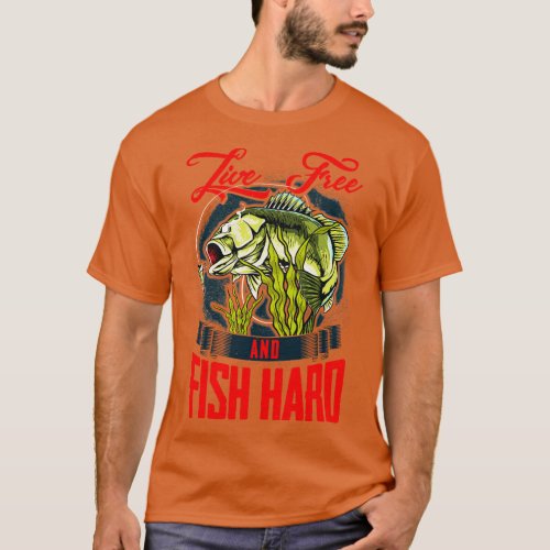 Live Free And Fish Hard Patriotic Fisherman T_Shirt