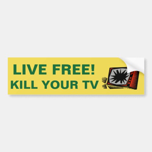 LIVE FREE KILL YOUR TV _ BUMPER STICKER