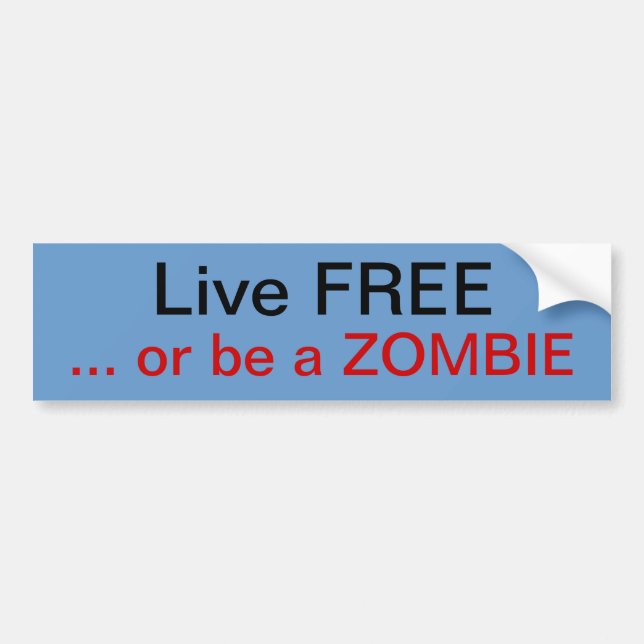 Live free or be a Zombie Bumper Sticker (Front)
