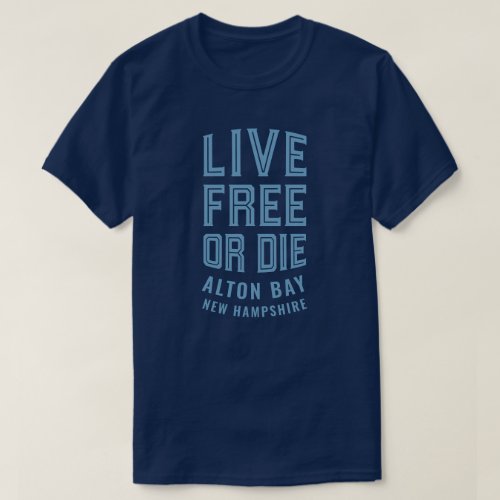 Live Free or Die Alton Bay New Hampshire T_Shirt