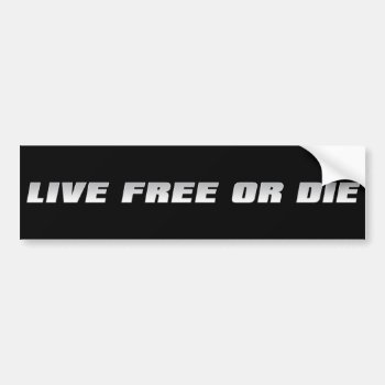 Live Free Or Die Bumper Sticker by politix at Zazzle