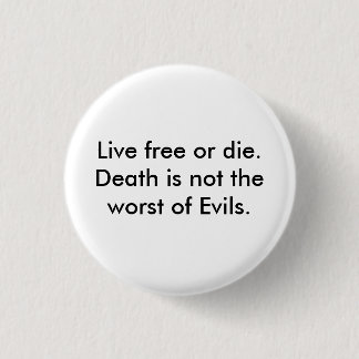 Live free or die. Death is not the worst of Ev... Pinback Button