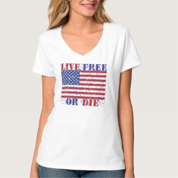 Live Free Or Die T-shirt by Lisann52 at Zazzle