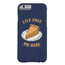 Live Free Pie Hard Barely There iPhone 6 Case