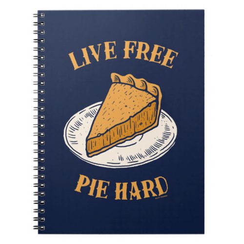 Live Free Pie Hard Notebook
