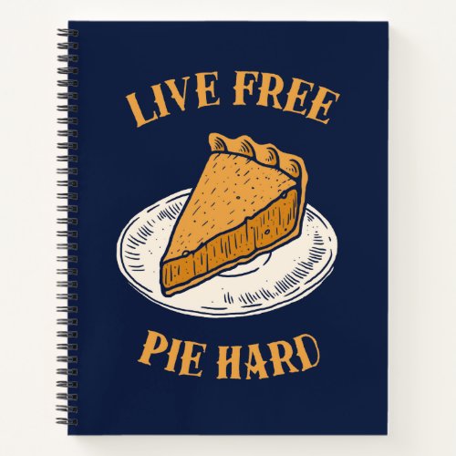 Live Free Pie Hard Notebook