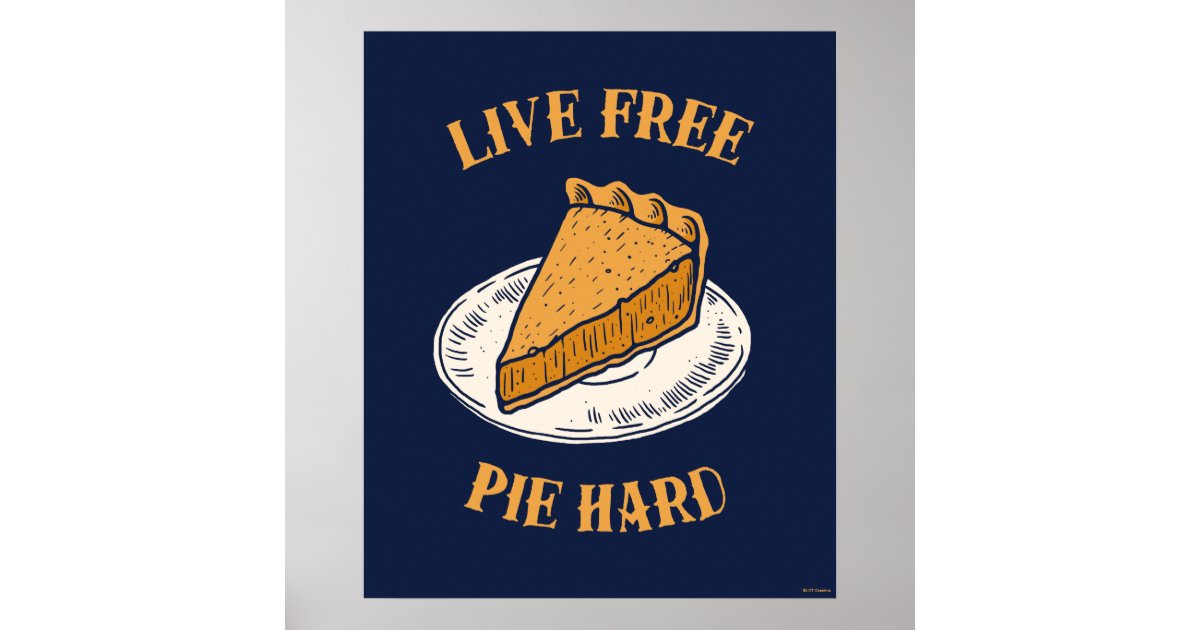 Live Free Pie Hard Poster Zazzle