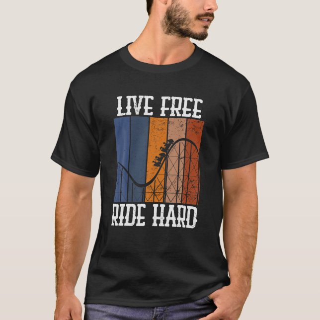 LIVE FREE RIDE HARD Funny Rollercoaster Theme Park T-Shirt (Front)