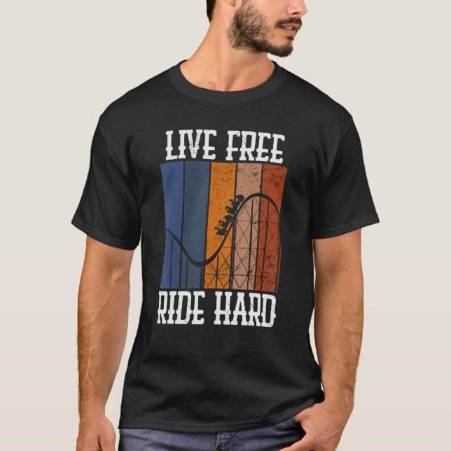 Live Free Ride Hard  Rollercoaster Theme Park Grap T-Shirt (Front)