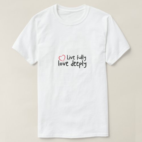 Live fully love  T_Shirt