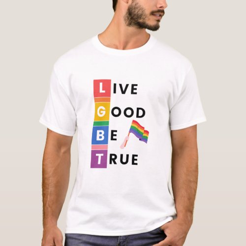 Live good be true  T_Shirt