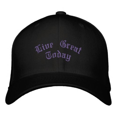 Live Great Todayembroidered baseball hat