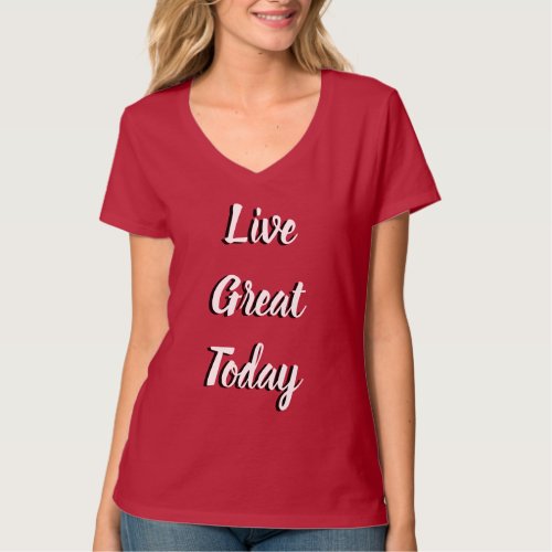 Live Great Today Womens V_Neck T_Shirt