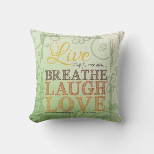 Live Happily Ever After Breathe Laugh Love Message Throw Pillow