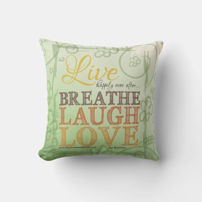 Live Happily Ever After Breathe Laugh Love Message Throw Pillow (Front)