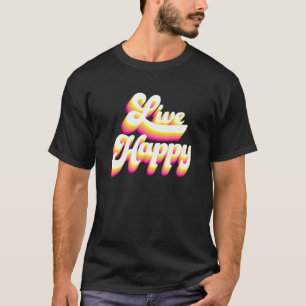 Live Happy Positive Message Motivational Quotes M T-Shirt