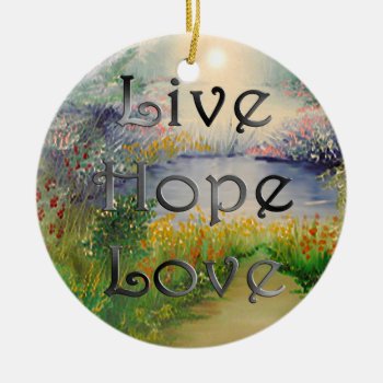 Live Hope Love Ceramic Ornament by KRStuff at Zazzle