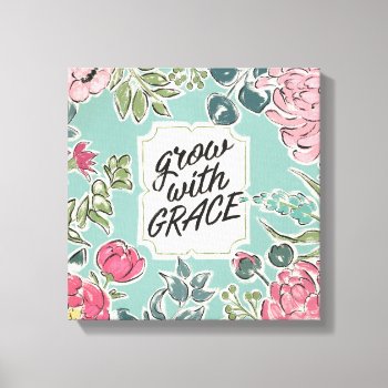 Live In Bloom | Grow With Grace Canvas Print by wildapple at Zazzle