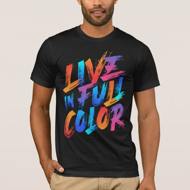 Live in Full Color Inspirational T-Shirt (Front)