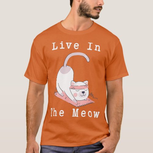 Live In he Meow Cat International Yoga Day  T_Shirt