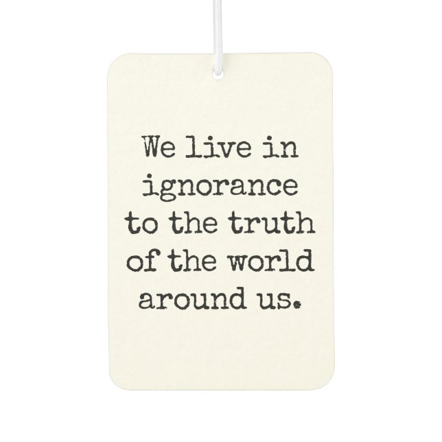 Live In Ignorance Air Freshener (Front)