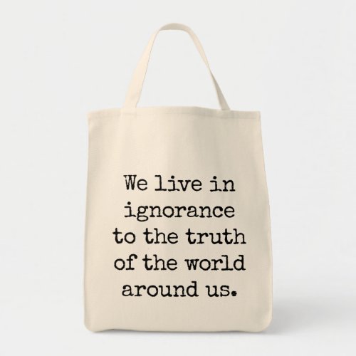 Live In Ignorance Grocery Tote Bag