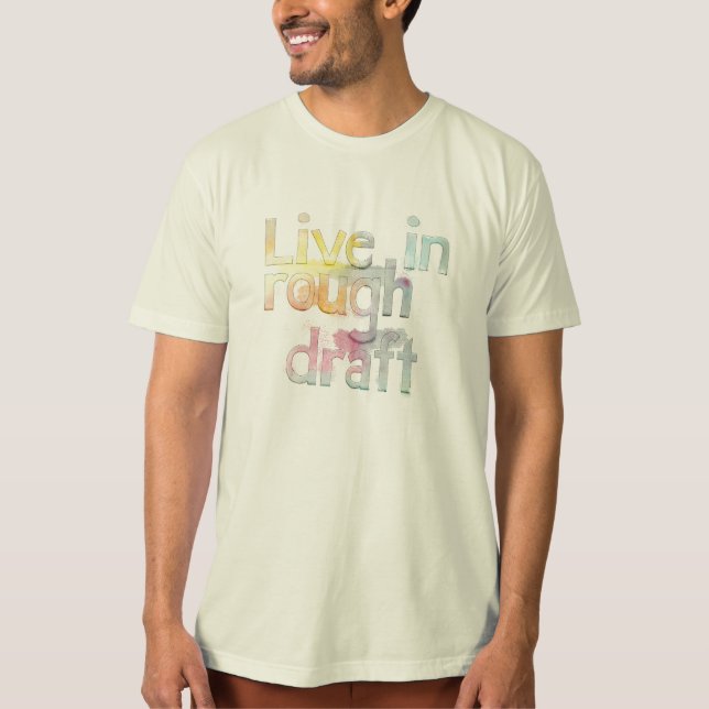 Live In Rough Draft T-Shirt (Front)
