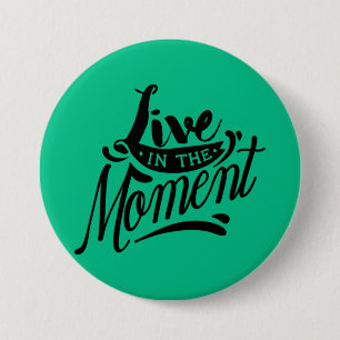Live in the Moment Button