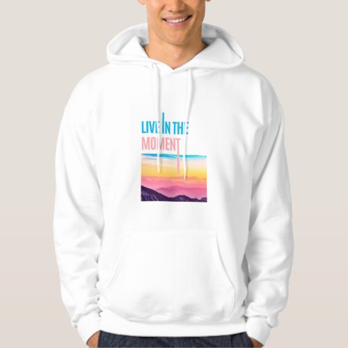 Live in the moment hoodie