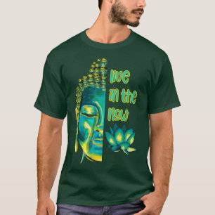 Live in the Now Buddhist Present Moment T-Shirt