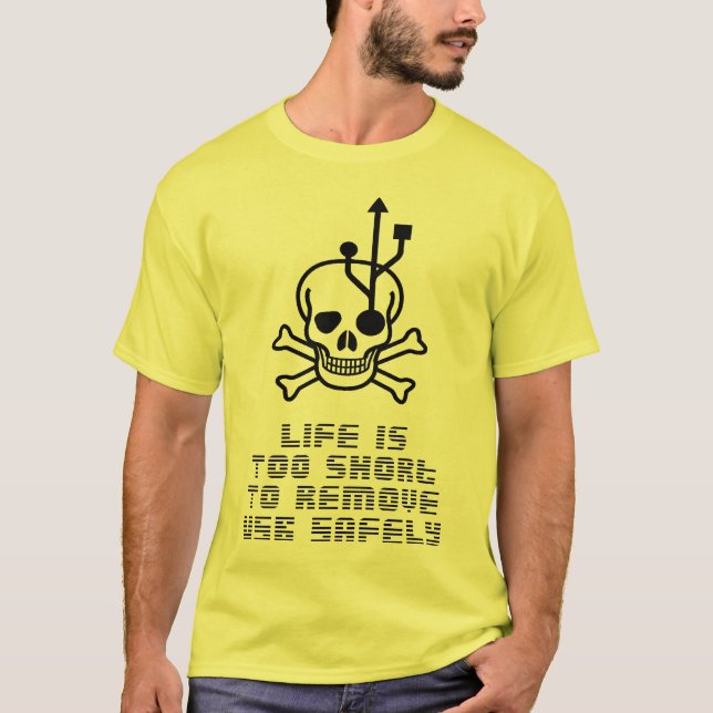 Live is to short to remove use safely T-Shirt (Front)