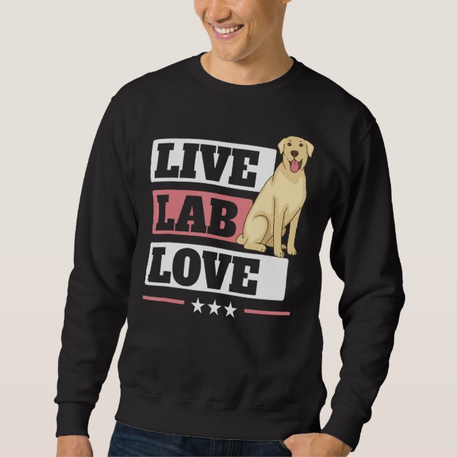 Live Lab Love Labrador Retriever Dog  Yellow Labra Sweatshirt (Front)