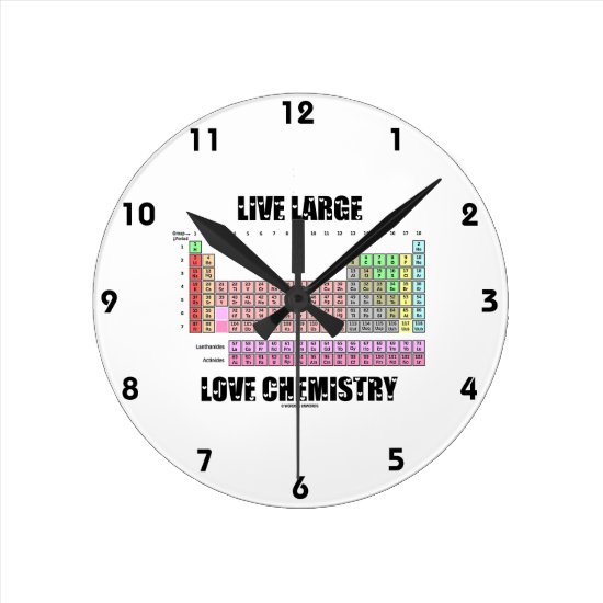 Live Large Love Chemistry Periodic Table Elements Round Clock
