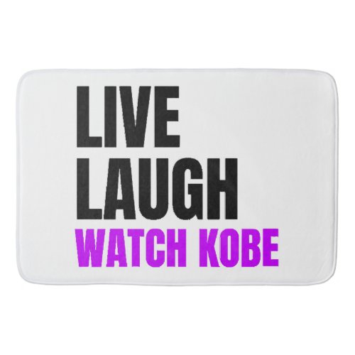 Live Laugh and Watch Kobe Bryant  Bath Mat