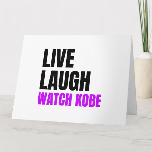 Live Laugh and Watch Kobe Bryant  Card