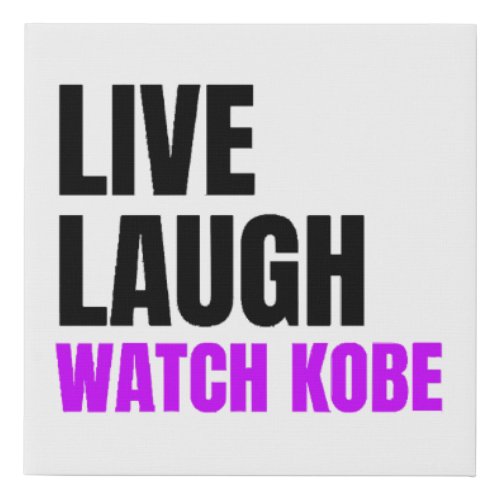 Live Laugh and Watch Kobe Bryant  Faux Canvas Print