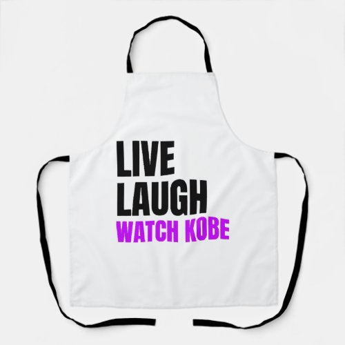 Live Laugh and Watch Kobe Bryant Live Laugh and Wa Apron