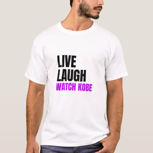 Live Laugh and Watch Kobe Bryant  T_Shirt